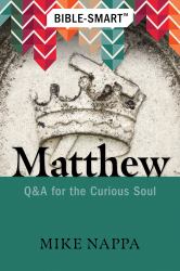 Bible-Smart: Matthew : Q and a for the Curious Soul