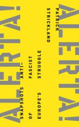 Alerta! Alerta! : Snapshots of Europe's Anti-Fascist Struggle