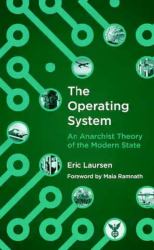The Operating System : An Anarchist Theory of the Modern State