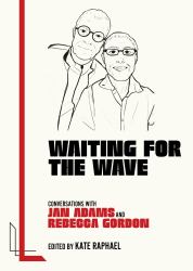 Waiting for the Wave : Conversations with Jan Adams and Rebecca Gordon