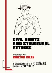 Civil Rights and Structural Attacks : Conversations with Walter Riley