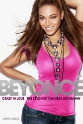 Crazy in Love : The Beyonce Knowles Biography