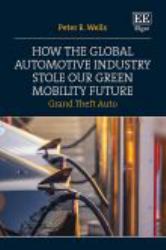 How the Global Automotive Industry Stole Our Green Mobility Future : Grand Theft Auto