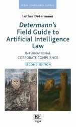 Determann's Field Guide to Artificial Intelligence Law : International Corporate Compliance: Second Edition