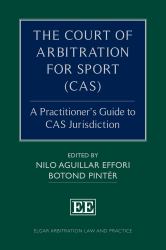 The Court of Arbitration for Sport (CAS) : A Practitioner's Guide to CAS Jurisdiction