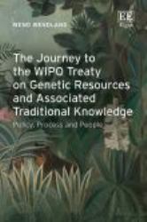 The Journey to the WIPO Treaty on Genetic Resources and Associated Traditional Knowledge : Policy, Process and People