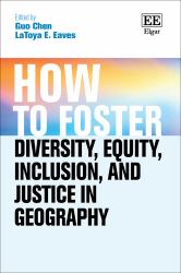 How to Foster Diversity, Equity, Inclusion, and Justice in Geography : Theory, Praxis, and Shaping Our Future
