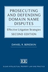 Prosecuting and Defending Domain Name Disputes : Effective Litigation Strategies: Second Edition
