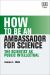 How to Be an Ambassador for Science : The Scientist As Public Intellectual