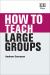 How to Teach Large Groups