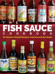 The Fish Sauce Cookbook : 50 Umami-Packed Recipes from Around the Globe