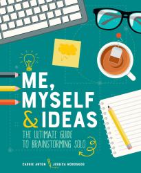 Me, Myself and Ideas : The Ultimate Guide to Brainstorming Solo