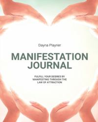 Manifestation Journal : Manifest Your Desires, Law of Attraction Book, Mindfulness, Vision Board, Affirmations