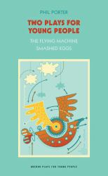 Two Plays for Young People: &quote;The Flying Machine&quote; , &quote;Smashed Eggs&quote;