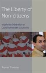 The Liberty of Non-Citizens : Indefinite Detention in Commonwealth Countries