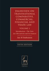 Dalhuisen on Transnational Comparative, Commercial, Financial and Trade Law Volume 1 Vol. 1 : Introduction - the New Lex Mercatoria and Its Sources