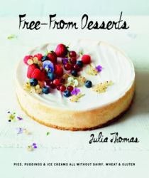 Free-From Desserts : Pies, Puddings & Ice Creams All Without Dairy, Wheat & Gluten