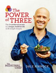 The Power of Three : The 3 Nutritional Secrets to a Longer, Healthier Life with 80 Simple Recipes