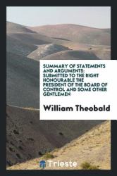 Summary of Statements and Arguments : Submitted to the Right Honourable the President of the Board of Control and Some Other Gentlemen
