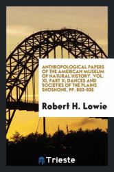 Anthropological Papers of the American Museum of Natural History. Vol. XI, Part X; Dances and Societies of the Plains Shoshone, Pp. 803-835