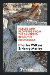 Fables and Proverbs from the Sanskrit : Being the Hitopadesa