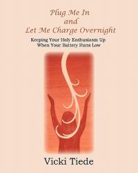 Plug Me in and Let Me Charge Overnight : Keeping Your Holy Enthusiasm up When Your Battery Runs Low