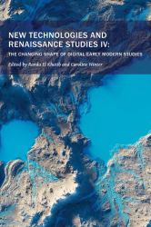 New Technologies and Renaissance Studies IV : The Changing Shape of Digital Early Modern Studies