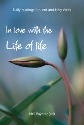 In Love with the Life of Life : Daily Readings for Lent and Holy Week
