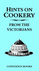 Hints on Cookery - From the Victorians