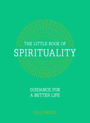 The Little Book of Spirituality : Guidance for a Better Life
