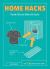 Home Hacks : Handy Hints to Make Life Easier Home Hacks : Handy Hints to Make Life Easier