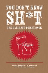 You Don't Know Sh*t : The Ultimate Toilet Book