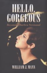 Hello, Gorgeous : Becoming Barbra Streisand