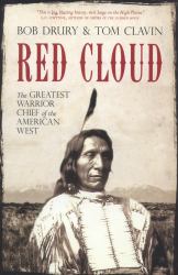 Red Cloud : The Greatest Warrior Chief of the American West