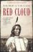 Red Cloud : The Greatest Warrior Chief of the American West