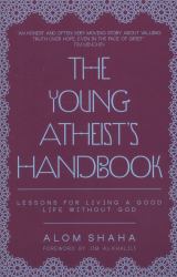 The Young Atheist's Handbook : Lessons for Living a Good Life Without God