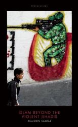 Islam Beyond the Violent Jihadis : An Optimistic Muslim Speaks