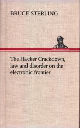 The Hacker Crackdown, Law and Disorder on the Electronic Frontier