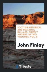 Scottish Historical and Romantic Ballads, Chiefly Ancient. in Two Volumes, Vol. II