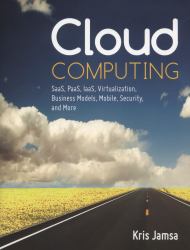 Cloud Computing : SaaS, PaaS, IaaS, Virtualization, Business Models, Mobile, Security and More