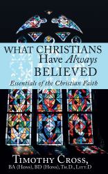 What Christians Have Always Believed : Essentials of the Christian Faith