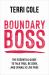 Boundary Boss : The Essential Guide to Talk True, Be Seen, and (Finally) Live Free