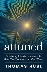 Attuned : Practicing Interdependence to Heal Our Trauma--And Our World