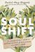 Soul Shift : The Weary Human's Guide to Getting Unstuck and Reclaiming Your Path to Joy