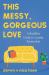 This Messy, Gorgeous Love : A Buddhist Guide to Lasting Partnership