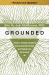 Grounded : A Fierce, Feminine Guide to Connecting with the Soil and Healing from the Ground Up