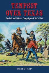 Tempest over Texas : The Fall and Winter Campaigns Of 1863-1864