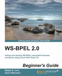 WS-BPEL 2. 0 : Beginners Guide