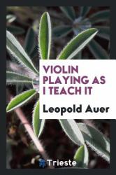 Violin Playing As I Teach It