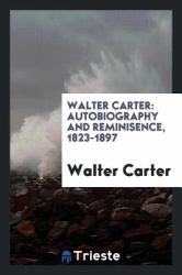 Walter Carter : Autobiography and Reminisence, 1823-1897